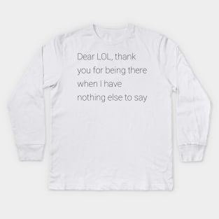 Dear LOL thank you for being there when I have nothing else to say Kids Long Sleeve T-Shirt